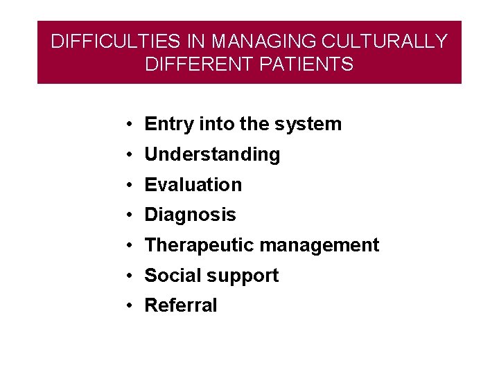 DIFFICULTIES IN MANAGING CULTURALLY COMPETENCIA CULTURAL DIFFERENT PATIENTS • Entry into the system •