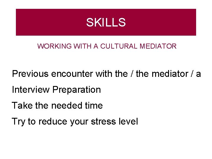 SKILLS WORKING WITH A CULTURAL MEDIATOR Previous encounter with the / the mediator /