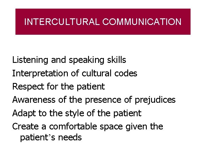 INTERCULTURAL COMMUNICATION Listening and speaking skills Interpretation of cultural codes Respect for the patient