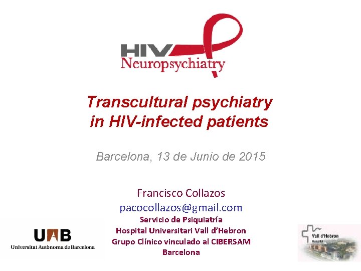 Transcultural psychiatry in HIV-infected patients Barcelona, 13 de Junio de 2015 Francisco Collazos pacocollazos@gmail.