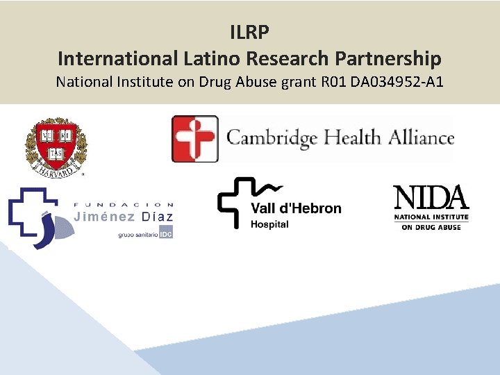 ILRP International Latino Research Partnership National Institute on Drug Abuse grant R 01 DA