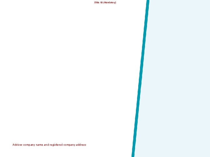 Slide 18 (Mandatory) Adviser company name and registered company address Aviva: Internal 