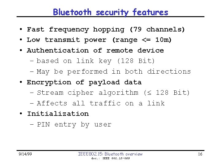 Bluetooth security features • Fast frequency hopping (79 channels) • Low transmit power (range