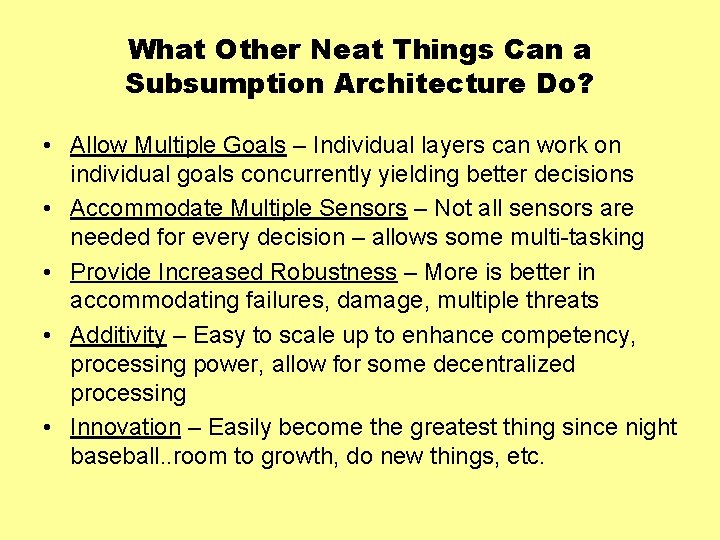 What Other Neat Things Can a Subsumption Architecture Do? • Allow Multiple Goals –