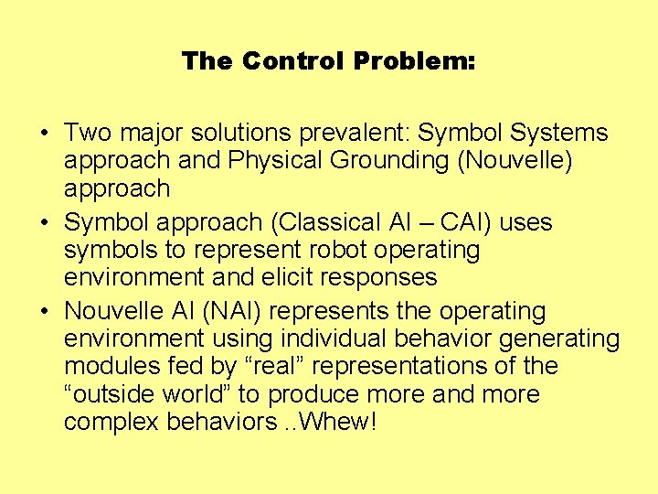 The Control Problem: • Two major solutions prevalent: Symbol Systems approach and Physical Grounding