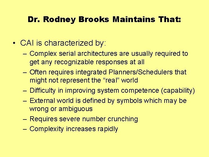 Dr. Rodney Brooks Maintains That: • CAI is characterized by: – Complex serial architectures