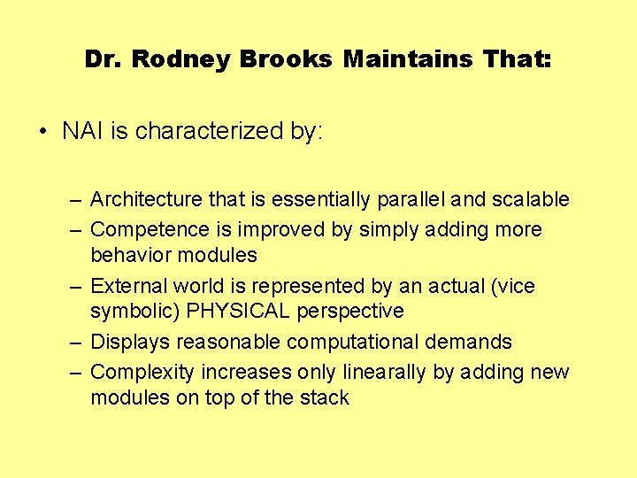 Dr. Rodney Brooks Maintains That: • NAI is characterized by: – Architecture that is