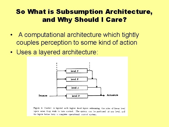 So What is Subsumption Architecture, and Why Should I Care? • A computational architecture