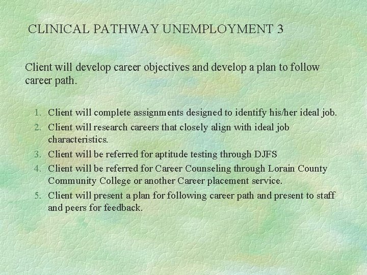 CLINICAL PATHWAY UNEMPLOYMENT 3 Client will develop career objectives and develop a plan to