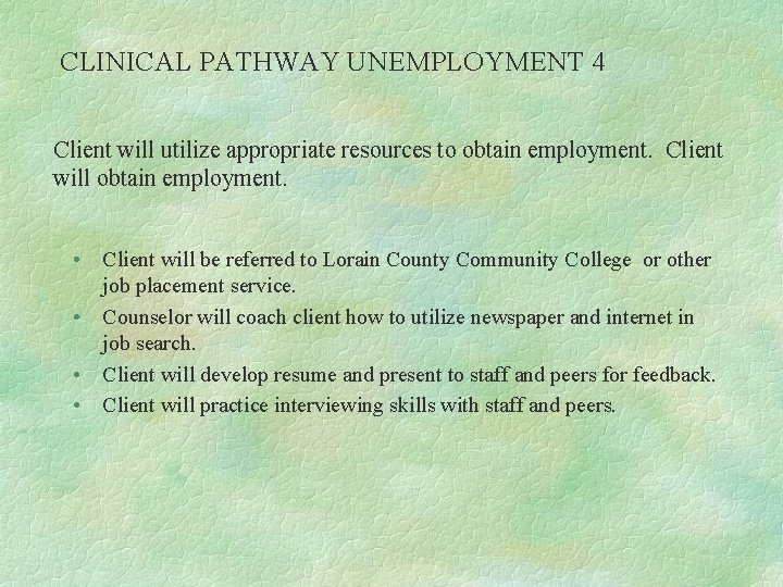 CLINICAL PATHWAY UNEMPLOYMENT 4 Client will utilize appropriate resources to obtain employment. Client will