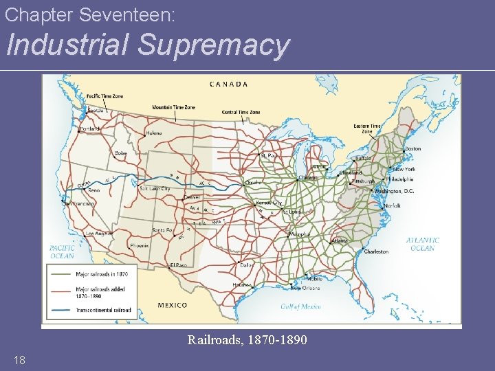 Chapter Seventeen: Industrial Supremacy Railroads, 1870 -1890 18 