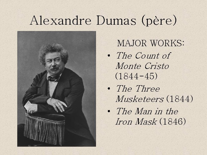 Alexandre Dumas (père) MAJOR WORKS: • The Count of Monte Cristo (1844 -45) •