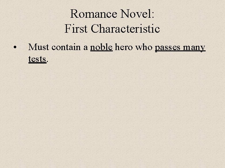 Romance Novel: First Characteristic • Must contain a noble hero who passes many tests.
