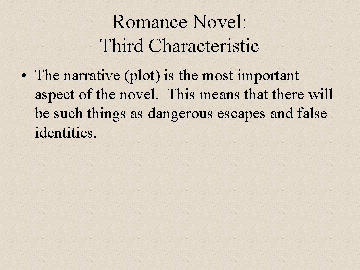 Romance Novel: Third Characteristic • The narrative (plot) is the most important aspect of