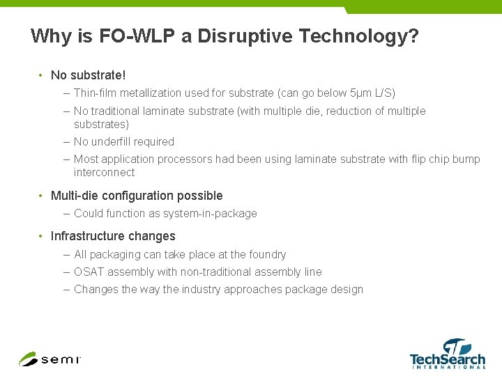 Why is FO-WLP a Disruptive Technology? • No substrate! – Thin-film metallization used for