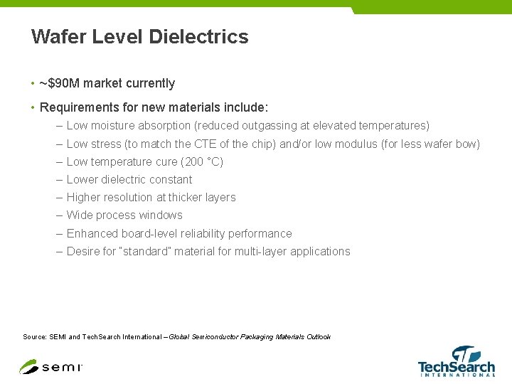 Wafer Level Dielectrics • ~$90 M market currently • Requirements for new materials include: