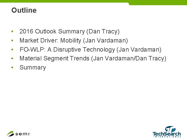 Outline • 2016 Outlook Summary (Dan Tracy) • Market Driver: Mobility (Jan Vardaman) •