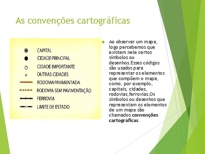 As convenções cartográficas Ao observar um mapa, logo percebemos que existem nele certos símbolos