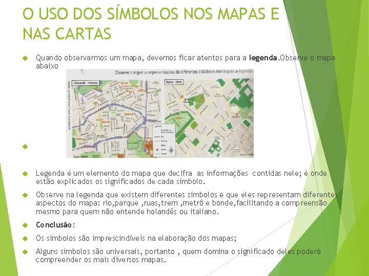 O USO DOS SÍMBOLOS NOS MAPAS E NAS CARTAS Quando observarmos um mapa, devemos