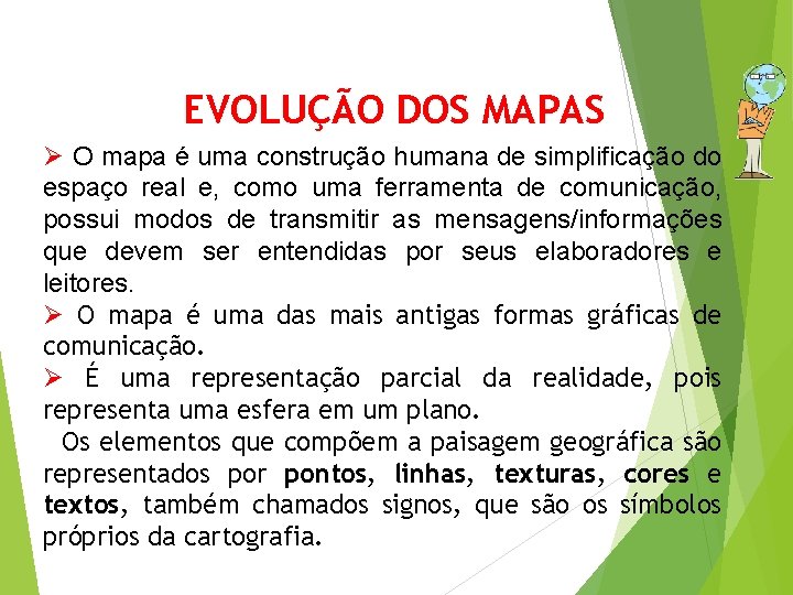 EVOLUÇÃO DOS MAPAS Ø O mapa é uma construção humana de simplificação do espaço