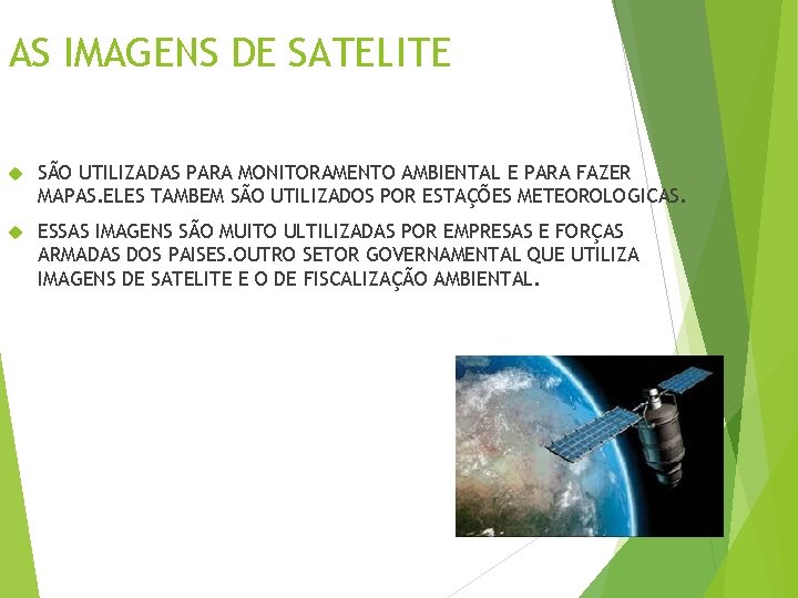 AS IMAGENS DE SATELITE SÃO UTILIZADAS PARA MONITORAMENTO AMBIENTAL E PARA FAZER MAPAS. ELES