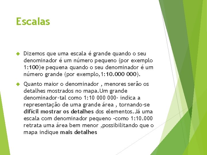 Escalas Dizemos que uma escala é grande quando o seu denominador é um número