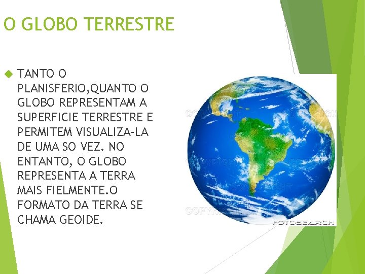 O GLOBO TERRESTRE TANTO O PLANISFERIO, QUANTO O GLOBO REPRESENTAM A SUPERFICIE TERRESTRE E