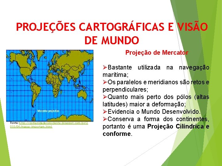 PROJEÇÕES CARTOGRÁFICAS E VISÃO DE MUNDO Projeção de Mercator Fonte: http: //comunidadeconsciente. blogspot. com.