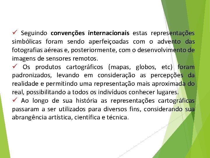 ü Seguindo convenções internacionais estas representações simbólicas foram sendo aperfeiçoadas com o advento das