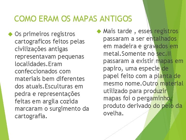 COMO ERAM OS MAPAS ANTIGOS Os primeiros registros cartograficos feitos pelas civilizações antigas representavam