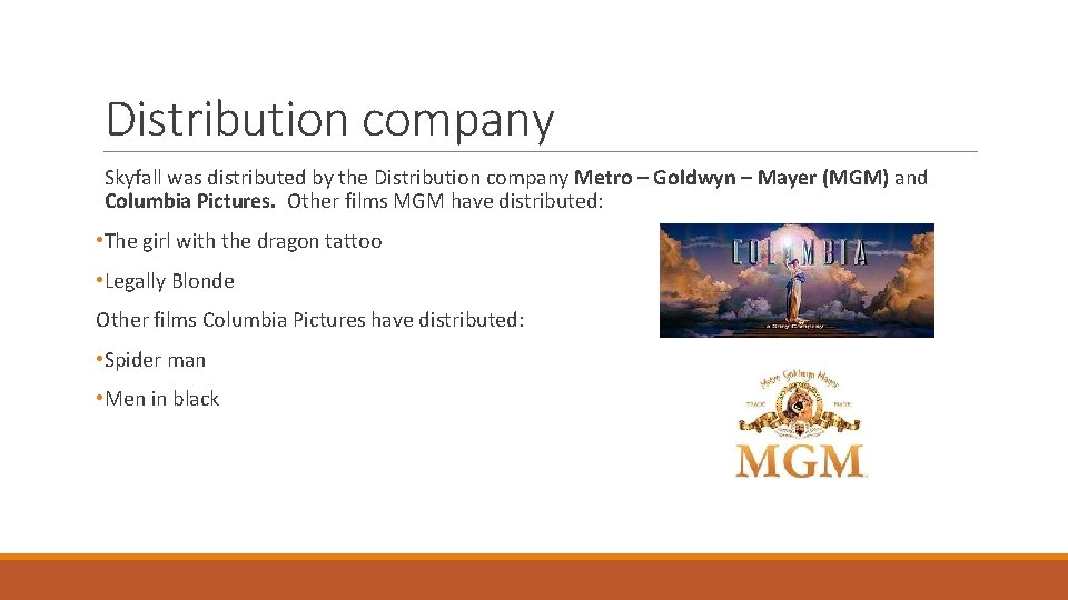 Distribution company Skyfall was distributed by the Distribution company Metro – Goldwyn – Mayer