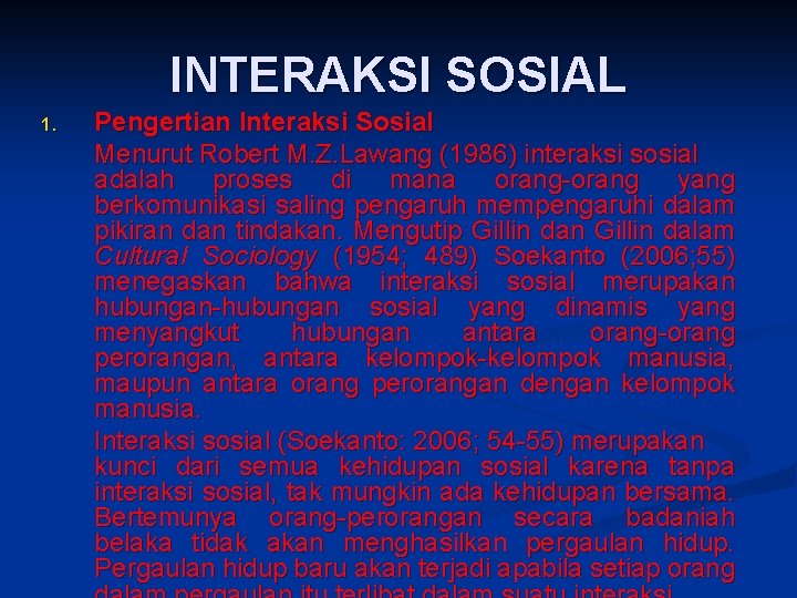 INTERAKSI SOSIAL 1. Pengertian Interaksi Sosial Menurut Robert M. Z. Lawang (1986) interaksi sosial