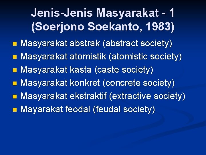 Jenis Masyarakat 1 (Soerjono Soekanto, 1983) Masyarakat abstrak (abstract society) n Masyarakat atomistik (atomistic