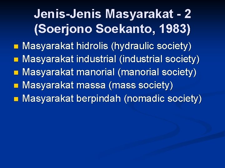 Jenis Masyarakat 2 (Soerjono Soekanto, 1983) Masyarakat hidrolis (hydraulic society) n Masyarakat industrial (industrial