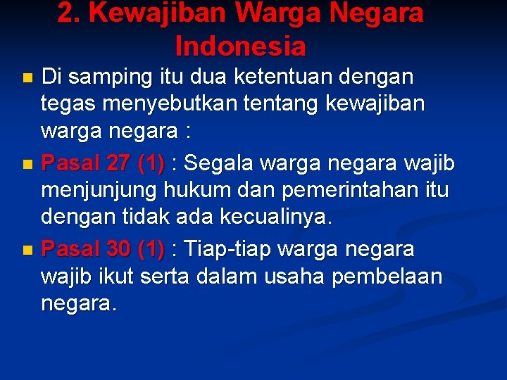 2. Kewajiban Warga Negara Indonesia Di samping itu dua ketentuan dengan tegas menyebutkan tentang