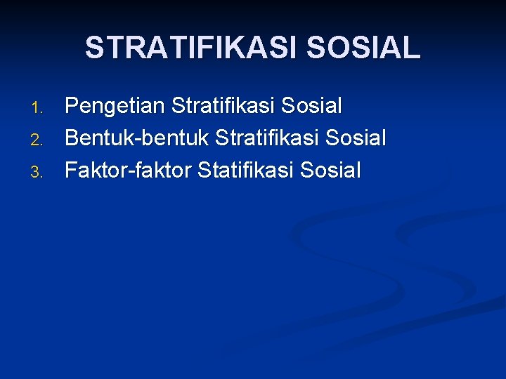 STRATIFIKASI SOSIAL 1. 2. 3. Pengetian Stratifikasi Sosial Bentuk bentuk Stratifikasi Sosial Faktor faktor
