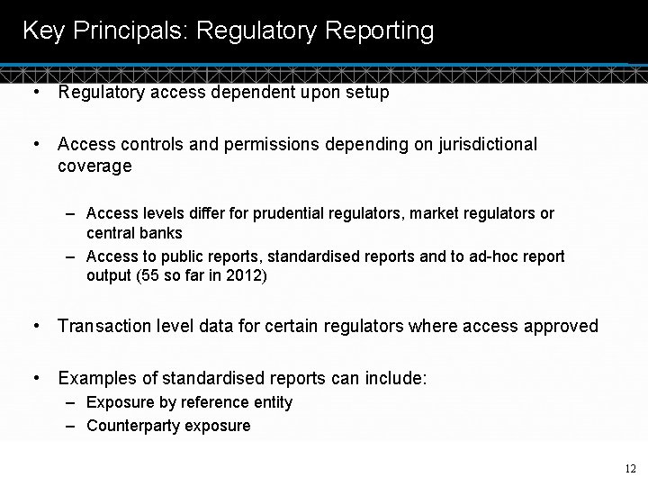 Key Principals: Regulatory Reporting • Regulatory access dependent upon setup • Access controls and