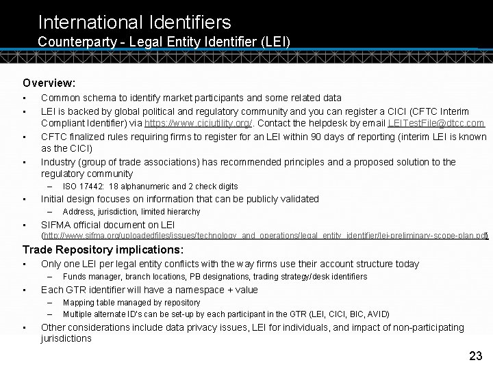 International Identifiers Counterparty - Legal Entity Identifier (LEI) Overview: • • Common schema to