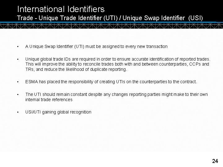 International Identifiers Trade - Unique Trade Identifier (UTI) / Unique Swap Identifier (USI) •