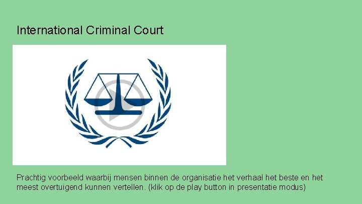 International Criminal Court Content Prachtig voorbeeld waarbij mensen binnen de organisatie het verhaal het