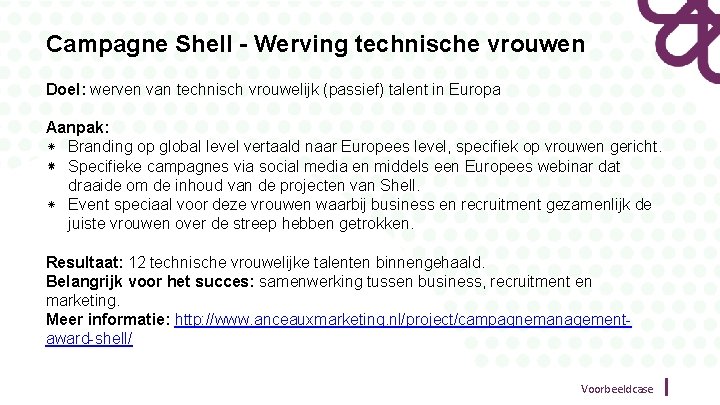 Campagne Shell - Werving technische vrouwen Doel: werven van technisch vrouwelijk (passief) talent in