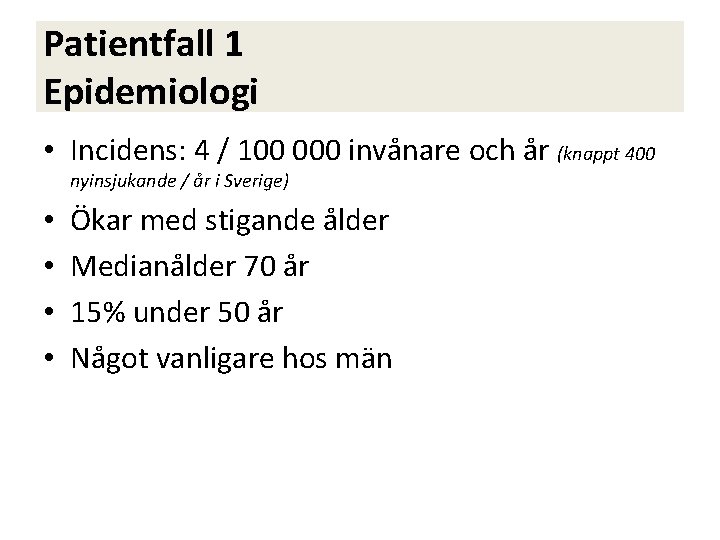 Patientfall 1 Epidemiologi • Incidens: 4 / 100 000 invånare och år (knappt 400