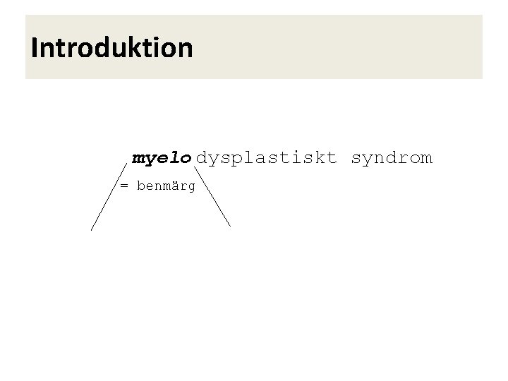 Introduktion myelo dysplastiskt syndrom = benmärg 