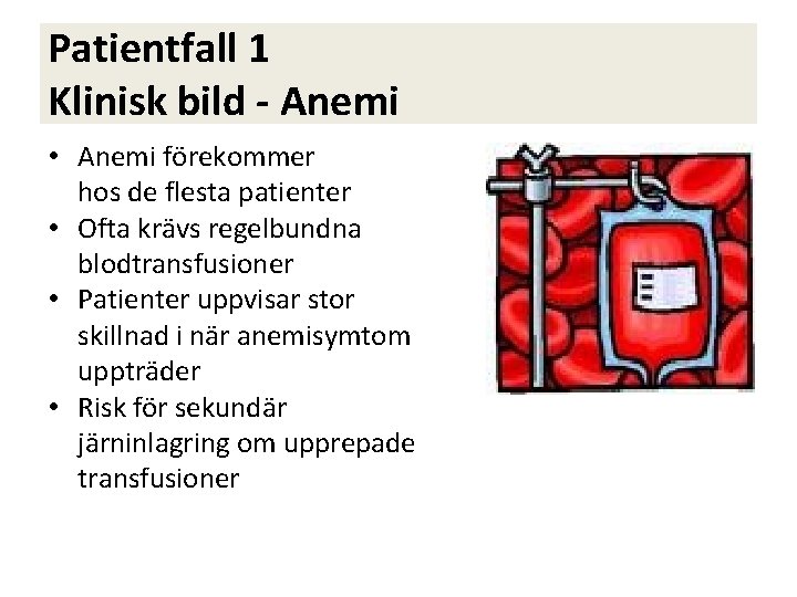 Patientfall 1 Klinisk bild - Anemi • Anemi förekommer hos de flesta patienter •