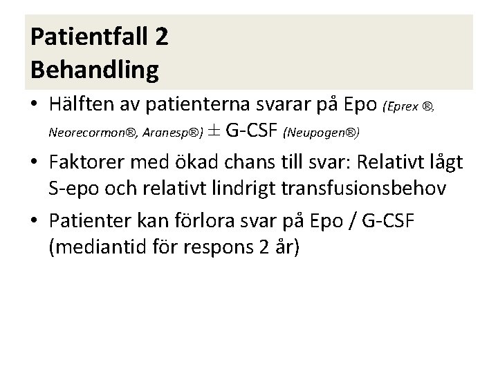 Patientfall 2 Behandling • Hälften av patienterna svarar på Epo (Eprex ®, Neorecormon®, Aranesp®)