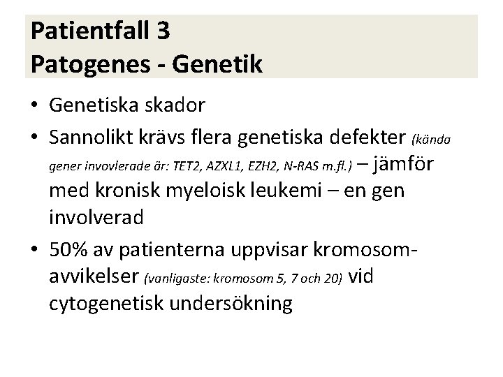 Patientfall 3 Patogenes - Genetik • Genetiska skador • Sannolikt krävs flera genetiska defekter