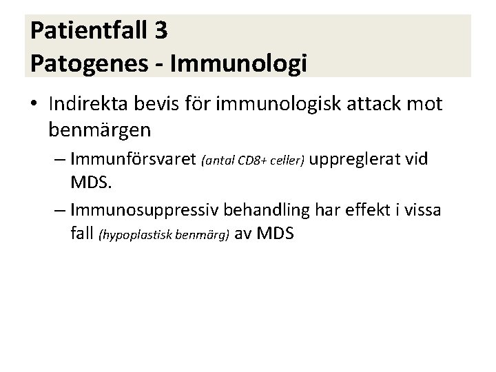 Patientfall 3 Patogenes - Immunologi • Indirekta bevis för immunologisk attack mot benmärgen –