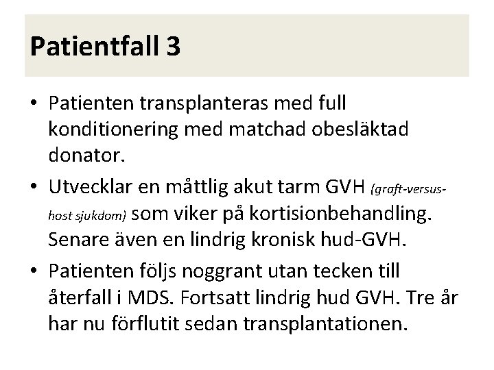 Patientfall 3 • Patienten transplanteras med full konditionering med matchad obesläktad donator. • Utvecklar