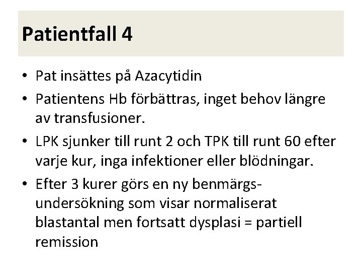 Patientfall 4 • Pat insättes på Azacytidin • Patientens Hb förbättras, inget behov längre