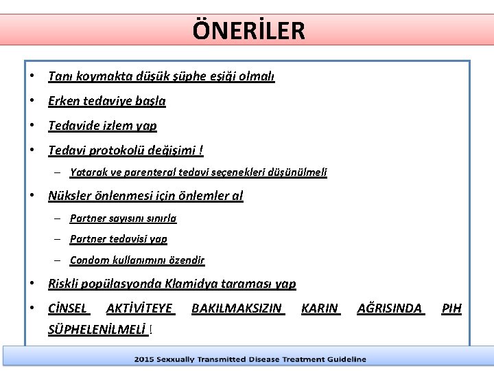 ÖNERİLER • Tanı koymakta düşük şüphe eşiği olmalı • Erken tedaviye başla • Tedavide ÖNERİLER • Tanı koymakta düşük şüphe eşiği olmalı • Erken tedaviye başla • Tedavide